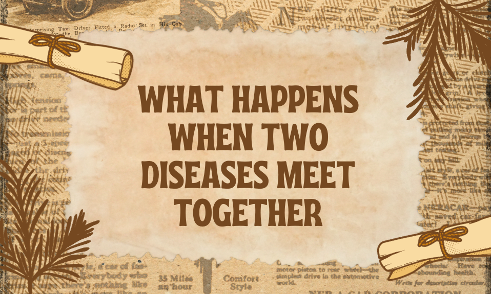 WHAT HAPPENS WHEN TWO SIMIALAR DISEASES MEET TOGETHER